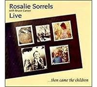 Sorrels, Rosalie - Then Came The Children