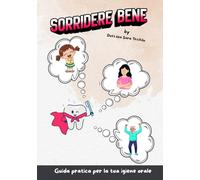Sorridere Bene: Guida pratica per la tua igiene orale