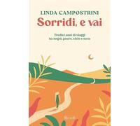 Sorridi, e vai. Tredici anni di viaggi tra sogni, paure, cielo e terra
