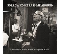 Sorrow Come Pass Me Around: A Survey of Rural Religious Black Music [VINYL] NEUF