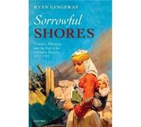 Sorrowful Shores Violence Ethnicity and the End of the Ottoman Empire 19121923 by Ryan Gingeras Ryan Gingeras (Auteur)