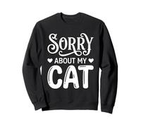 Sorry About My Cat Funny Feline Lover Pet Owner Sweatshirt