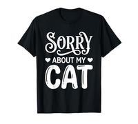 Sorry About My Cat Funny Feline Lover Pet Owner T-Shirt