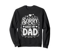 Sorry About My Dad Funny Family Wording Sweatshirt