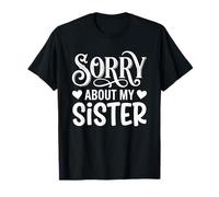 Sorry About My Sister Funny Sibling Humor T-Shirt