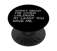 Sorry About Other Children At Least You Have Me Humour PopSockets PopGrip Adhésif