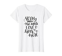 Sorry About The Mess Love Lives Here Drôle de Pendaison de crémaillère T-Shirt Graphique avec Valeur, Femme, Blanc, XS
