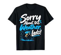Sorry About The Weather Lads T-Shirt