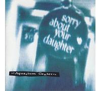 Sorry About Your Daughter - Aquarium Center