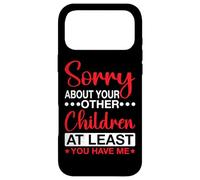 Sorry About Your Other Children at Least You Have Me Coque pour iPhone 17 Pro Max
