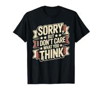 Sorry, But I Don't Care What You Think Humeur impertinente T-Shirt