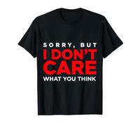 Sorry, But I Don't Care What You Think Sassy Mood - T-Shirt