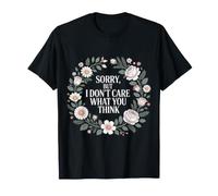 Sorry, But I Don't Care What You Think Sassy Mood - T-Shirt