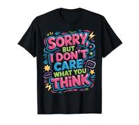 Sorry, But I Don't Care What You Think Sassy Mood - T-Shirt