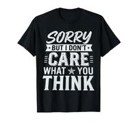 Sorry, But I Don't Care What You Think Sassy Mood ||- T-Shirt