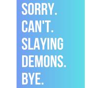 SORRY. CAN’T. SLAYING DEMONS. BYE. | K-Pop’s De-mons Hunter's Pages Size 7.5x9.25 | Composition Notebook for KPop Fans, Kids, Teens and Adults - College Ruled Journal, 110 Pages