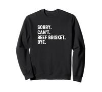 Sorry Can't Beef Brisket Bye - BBQ BBQ Cook Chef Sweatshirt