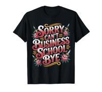 Sorry Can't Business School Bye Étudiant Entrepreneur |- T-Shirt