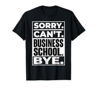 Sorry Can't Business School Bye Étudiant Entrepreneur - T-Shirt