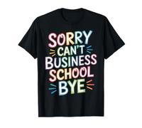 Sorry Can't Business School Bye Étudiant Entrepreneur ||- T-Shirt