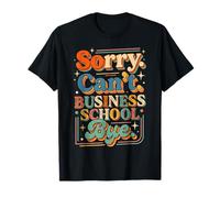 Sorry Can't Business School Bye Étudiant Entrepreneur - T-Shirt