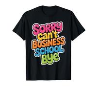 Sorry Can't Business School Bye Étudiant Entrepreneur - T-Shirt