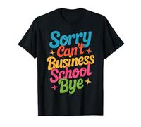 Sorry Can't Business School Bye Étudiant Entrepreneur - T-Shirt