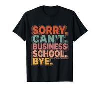 Sorry Can't Business School Bye Étudiant Entrepreneur T-Shirt