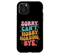 Sorry Can't. Hobby Horsing. Bye Coque pour iPhone 11 Pro