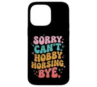 Sorry Can't. Hobby Horsing. Bye Coque pour iPhone 14 Pro Max
