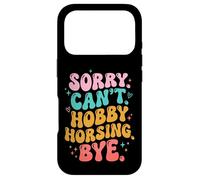 Sorry Can't. Hobby Horsing. Bye Coque pour iPhone 17 Pro