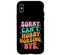 Sorry Can't. Hobby Horsing. Bye Coque pour iPhone X/XS