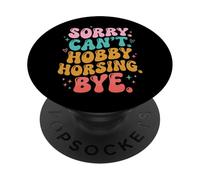 Sorry Can't. Hobby Horsing. Bye PopSockets PopGrip Adhésif