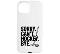 Sorry Can't Hockey Bye Funny Ice Sports Humour Coque pour iPhone 15 Plus