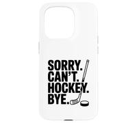 Sorry Can't Hockey Bye Funny Ice Sports Humour Coque pour iPhone 15 Pro