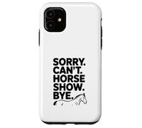 Sorry Can't Horse Show Bye Humour équestre drôle Coque pour iPhone 11