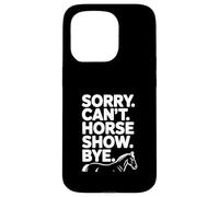 Sorry Can't Horse Show Bye Humour équestre drôle Coque pour iPhone 15 Pro