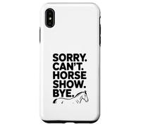 Sorry Can't Horse Show Bye Humour équestre drôle Coque pour iPhone XS Max