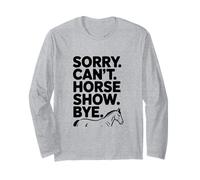 Sorry Can't Horse Show Bye Humour équestre drôle Manche Longue
