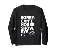 Sorry Can't Horse Show Bye Humour équestre drôle Manche Longue