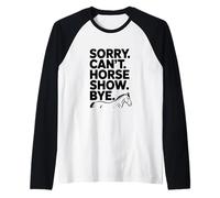 Sorry Can't Horse Show Bye Humour équestre drôle Manche Raglan