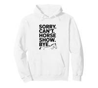 Sorry Can't Horse Show Bye Humour équestre drôle Sweat à Capuche
