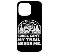 Sorry Can't My Trail Needs Me Funny Randonnée Trekking Camping Coque pour iPhone 14 Pro Max