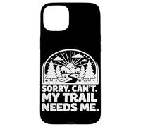 Sorry Can't My Trail Needs Me Funny Randonnée Trekking Camping Coque pour iPhone 15 Plus