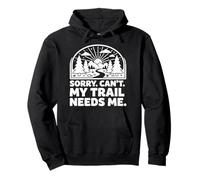 Sorry Can't My Trail Needs Me Funny Randonnée Trekking Camping Sweat à Capuche