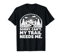 Sorry Can't My Trail Needs Me Funny Randonnée Trekking Camping T-Shirt