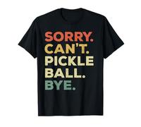Sorry Can't Pickleball Bye Funny Player Priorités T-Shirt