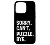 Sorry Can't Puzzle Bye - Puzzles Puzzling Hobby Piece Coque pour iPhone 15 Pro Max