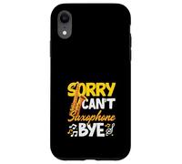 Sorry Can't Saxophone Bye Funny Saxophonist Hobby Coque pour iPhone XR