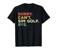 Sorry Can't Sim Golf Bye Funny Player Priorités T-Shirt